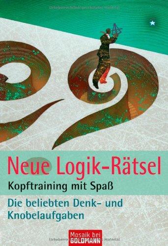 Neue Logik-Rätsel: Kopftraining mit Spaß - Die beliebten Denk- und Knobelaufgaben