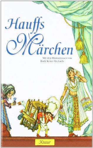 Hauffs Märchen: Mit den Illustrationen von Ruth Koser-Michaëls