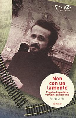 Non con un lamento. Peppino Impastato, vertigini di memorie (Narrativa)