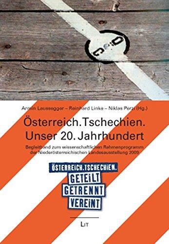 Österreich. Tschechien. Unser 20. Jahrhundert: Begleitband zum wissenschaftlichen Rahmenprogramm der Niederösterreichischen Landesausstellung 2009 ... (Schriftenreihe der Waldviertel Akademie)