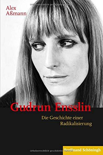 Gudrun Ensslin: Die Geschichte einer Radikalisierung