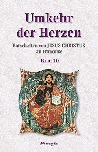 Umkehr der Herzen - Band 10: Botschaften von Jesus Christus an Françoise