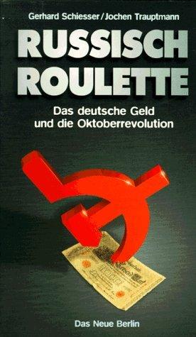 Russisch Roulette. Das deutsche Geld und die Oktoberrevolution