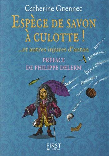 Espèce de savon à culotte ! : ...et autres insultes d'antan