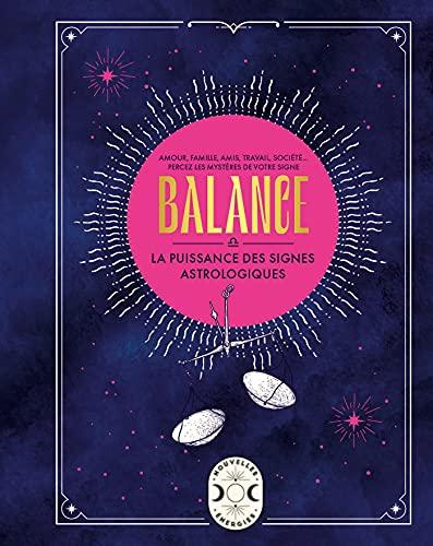 Balance : amour, famille, amis, travail, société... : percez les mystères de votre signe