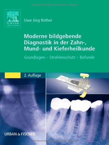 Moderne Bildgebende Diagnostik in der Zahn-, Mund- und Kieferheilkunde: Grundlagen - Strahlenschutz - Befunde