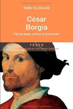 César Borgia : fils de pape, prince et aventurier