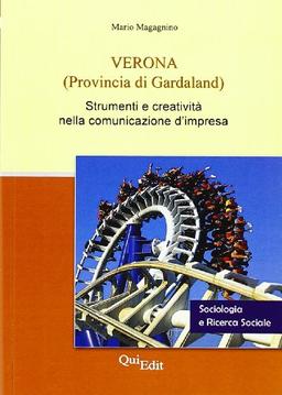 Verona (provincia di Gardaland). Strumenti e creatività nella comunicazione d'impresa (Sociologia e ricerca sociale)