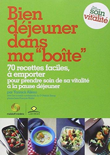 Bien déjeuner dans ma boîte : 70 recettes faciles, à emporter : pour prendre soin de sa vitalité à la pause déjeuner