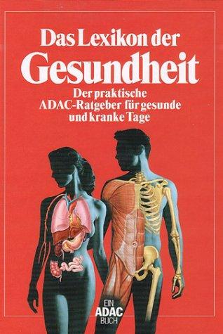 Das Lexikon der Gesundheit: der praktische ADAC-Ratgeber für gesunde und kranke Tage