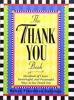 The Thank You Book: Hundreds of Clever, Meaningful, and Purposeful Ways to Say Thank You