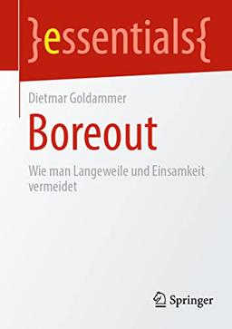 Boreout: Wie man Langeweile und Einsamkeit vermeidet (essentials)