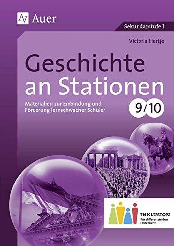 Geschichte an Stationen 9-10 Inklusion: Materialien zur Einbindung und Förderung lernschwacher Schüler (9. und 10. Klasse) (Stationentraining Sekundarstufe Geschichte)