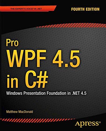 Pro WPF 4.5 in C#: Windows Presentation Foundation in .NET 4.5 (Professional Apress)