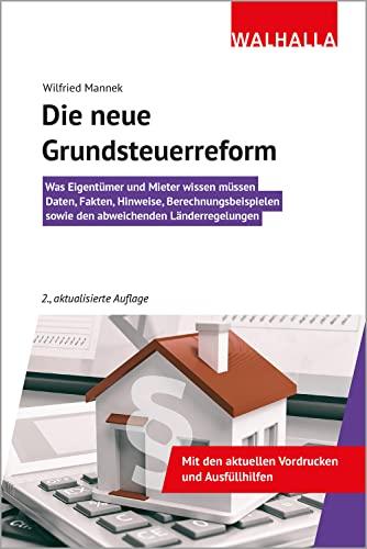 Die neue Grundsteuerreform: Was Eigentümer und Mieter wissen müssen; Daten, Fakten, Hinweise, Berechnungsbeispielen sowie den abweichenden Länderregelungen