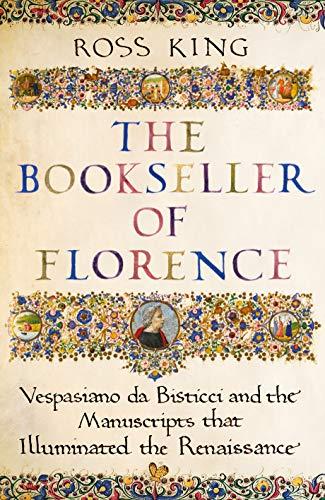 The Bookseller of Florence: Vespasiano da Bisticci and the Manuscripts that Illuminated the Renaissance