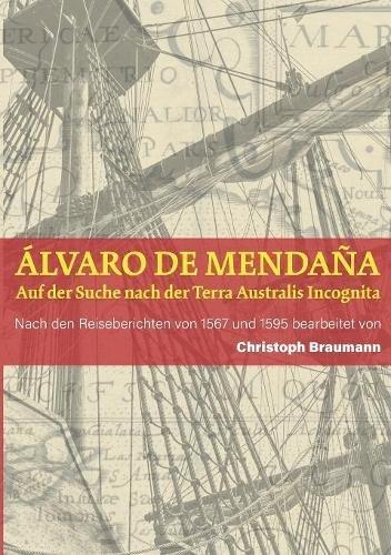 Álvaro de Mendaña - Auf der Suche nach der Terra Australis Incognita: Nach den Reiseberichten von 1567 und 1595 bearbeitet von Christoph Braumann