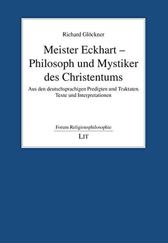 Meister Eckhart - Philosoph und Mystiker des Christentums: Aus den deutschsprachigen Predigten und Traktaten. Texte und Interpretationen