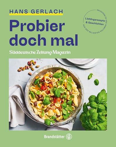 Probier doch mal: Lieblingsrezepte, Geschichten und Entdeckungen. In Kooperation mit dem Süddeutsche Zeitung Magazin. Rezepte für die einfache und moderne Alltagsküche