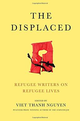 The Displaced: Refugee Writers on Refugee Lives