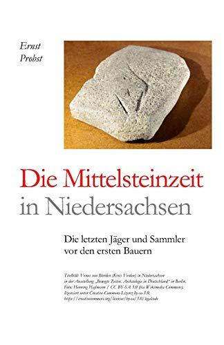 Die Mittelsteinzeit in Niedersachsen: Die letzten Jäger und Sammler vor den ersten Bauern