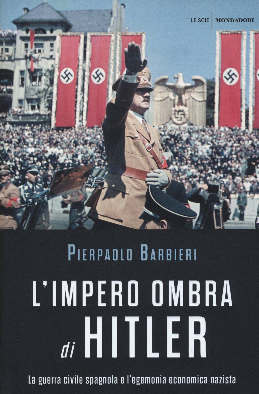 L'impero ombra di Hitler. La guerra civile spagnola e l'egemonia economica nazista (Le scie)