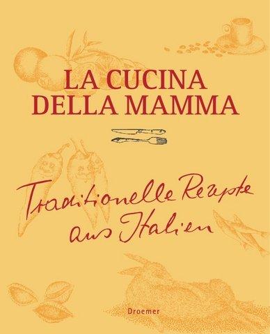 La Cucina della Mama: Traditionelle Rezepte aus Italien