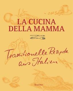 La Cucina della Mama: Traditionelle Rezepte aus Italien