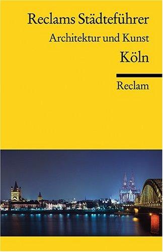 Reclams Städteführer Architektur und Kunst: Köln