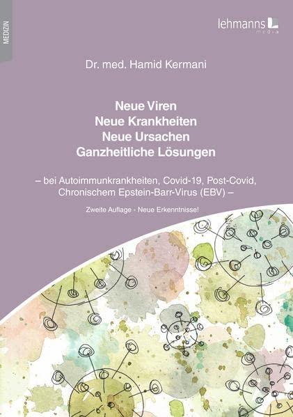 Neue Viren - Neue Krankheiten - Neue Ursachen - Ganzheitliche Lösungen: bei Autoimmunkrankheiten, Covid-19, Post-Covid, Chronischem Epstein-Barr-Virus (EBV)