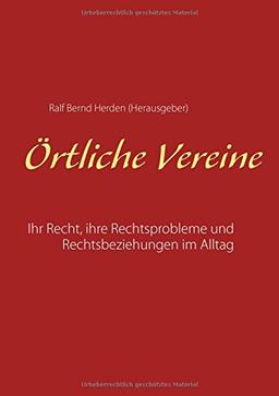 Örtliche Vereine: Ihr Recht, ihre Rechtsprobleme und Rechtsbeziehungen im Alltag