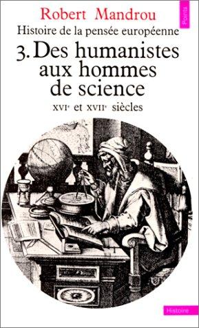 Histoire de la pensée européenne. Vol. 3. Des humanistes aux hommes de science : 16e et 17e siècle