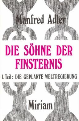 Die Söhne der Finsternis: Teil 1: Die geplante Weltregierung