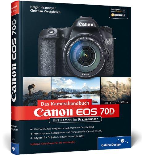 Canon EOS 70D: Ihre Kamera im Praxiseinsatz (Galileo Design)