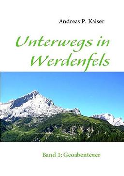 Unterwegs in Werdenfels: Band 1: Geoabenteuer