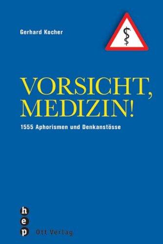 Vorsicht, Medizin! 1555 Aphorismen und Denkanstösse