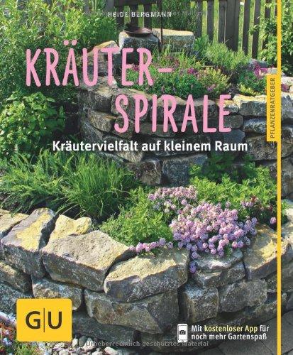 Kräuterspirale: Kräutervielfalt auf kleinem Raum (GU Pflanzenratgeber)