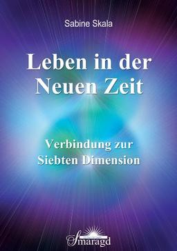 Leben in der Neuen Zeit: Verbindung zur Siebten Dimension