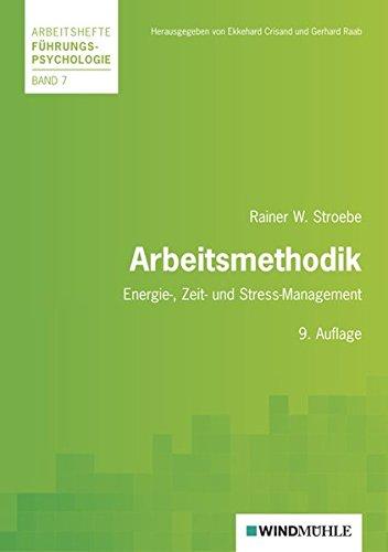 Arbeitsmethodik: Energie-, Zeit- und Stress-Management (Arbeitshefte Führungspsychologie)