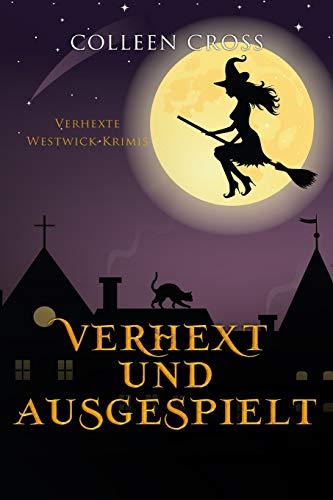 Verhext und ausgespielt: Verhexte Westwick-Krimis #2