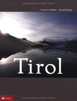 Tirol: Land in den Bergen. Ein Porträt mit Bildern von Bernd Ritschel und Texten von Susanne Schaber