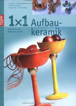 1 x 1 kreativ Aufbaukeramik: Dekoratives und nützliches aus Ton