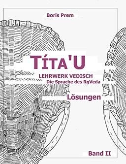 Títa'U, Lösungen, Band II: Lehrwerk Vedisch, Die Sprache des Rigveda