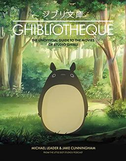 Ghibliotheque: The Unofficial Guide to the Movies of Studio Ghibli