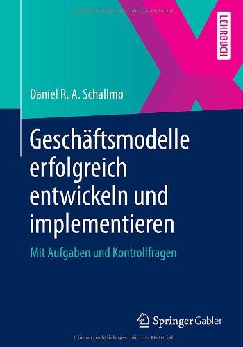 Geschäftsmodelle erfolgreich entwickeln und implementieren: Mit Aufgaben und Kontrollfragen (German Edition)