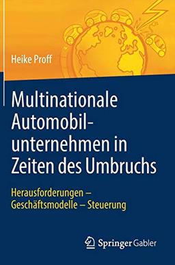 Multinationale Automobilunternehmen in Zeiten des Umbruchs: Herausforderungen - Geschäftsmodelle - Steuerung