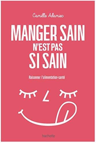 Manger sain n'est pas si sain : raisonner l'alimentation-santé