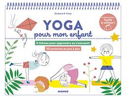 Yoga pour mon enfant : 5 thèmes pour apprendre en s'amusant : 30 postures en pas à pas