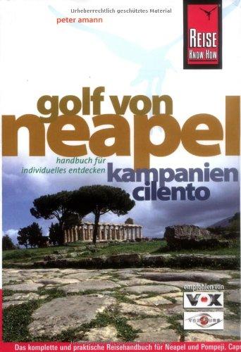 Golf von Neapel: Neapel, Pompeji, Capri, Ischia, die amalfitanische Küste, den Cilento und vieles mehr mit diesem kompletten Reisehandbuch entdecken