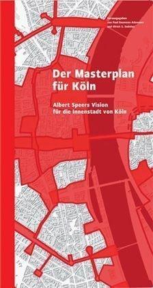 Der Masterplan für Köln. Albert Speers Vision für die Innenstadt von Köln